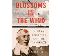 Blossoms in the Wind: Human Legacies of the Kamikaze
