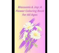 Blossoms & Joy: A Flower Coloring Book for All Ages: A Family-Friendly Flower Coloring Adventure