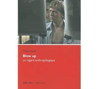 Blow up, un regard anthropologique: Affleurer la surface du monde