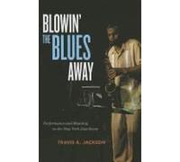 Blowin' The Blues Away: Performance And Meaning On The New York Jazz Scene