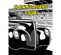 BLOWN GASSERS FOUR: Blown gassers are engines built for drag racing.