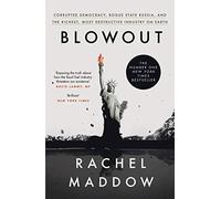 Blowout: Corrupted Democracy, Rogue State Russia, and the Richest, Most Destructive Industry on Earth