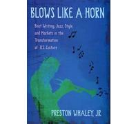 Blows Like A Horn - Beat Writing, Jazz, Style, And Markets In The Transformation Of U.S. Culture