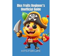 Blox Fruits Beginner’s Unofficial Guide: Master the Game from Level 1 to Pro