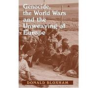 Bloxham, D: Genocide, The World Wars And The Unweaving Of Eu