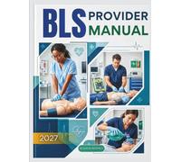 BLS PROVIDER MANUAL: Master the Fundamentals of Life-Saving Care: The Ultimate Guide to BLS, CPR, AED, and Emergency Response for Certification and Practical Use