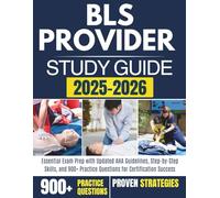 BLS PROVIDER STUDY GUIDE 2025-2026: Essential Exam Prep with Updated AHA Guidelines, Step-by-Step Skills, and 900+ Practice Questions for Certification Success