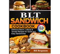 BLT Sandwich Cookbook: Delicious Bacon, Lettuce & Tomato Recipes for Quick and Easy Sandwiches