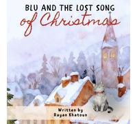 Blu and the Lost Song of Christmas: How a Little Cat and Forest Animals Brought Back the Music of Christmas