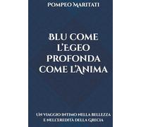 Blu come l’Egeo Profonda come l’Anima: Un viaggio intimo nella bellezza e nell’eredità della Grecia