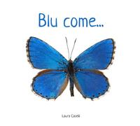 Blu come...: un libro per la prima infanzia sui colori, senza parole, con fotografie di elementi naturali