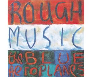 Blue Aeroplanes, the - Rough Music [Import]