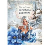 Blue and Silver Christmas Ephemera: Cut and Collage Book for Scrapbooking, Paper Crafts, Mixed Media, Junk Journals, Artist Trading Cards, Card Making, Planners, Decoupage, Art Journals