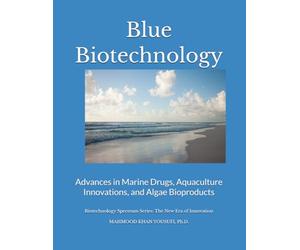 Blue Biotechnology: Advances in Marine Drugs, Aquaculture Innovations, and Algae Bioproducts