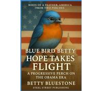Blue Bird betty: Hope Takes Flight: A Progressive Perch on the Obama Era