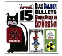 Blue Caliber Bullets - Born Under an Even Worse Sign