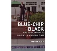 Blue-Chip Black: Race, Class, and Status in the New Black Middle Class