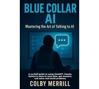 Blue Collar AI: Mastering the Art of Talking to AI