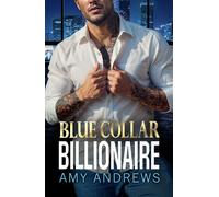 Blue Collar Billionaire The brand new secret billionaire romance from USA Today Bestseller Amy Andrews for 2025 - Amy Andrews - Boldwood Books - ebook (ePub) - Livre
