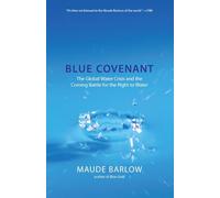 Blue Covenant: The Global Water Crisis and the Coming Battle for the Right to Water