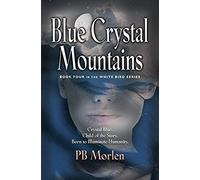 Blue Crystal Mountains - Book Four In The White Bird Series