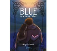 Blue et le Lac du Début - Magali P. Rider - Hello - broché - Roman