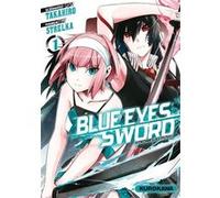 Blue Eyes Sword - tome 01 Takahiro (Auteur), Strelka (Dessinateur), Frédéric Malet (Traduction)