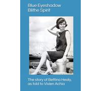 Blue Eyeshadow, Blithe Spirit: The story of Bettina Healy, as told to Vivien Achia