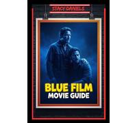 BLUE FILM MOVIE GUIDE: What Begins as a Paid Sexual Encounter Unfolds into a Haunting Confrontation with Shame, Guilt, Redemption, and the Past ... Story Analysis, Characters & Ending Explained