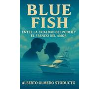 BLUE FISH: ENTRE LA FRIALDAD DEL PODER Y EL FRENESÍ DEL AMOR