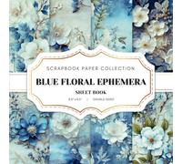 Blue Floral Ephemera Scrapbook Paper Collection: 20 Blue Flower Double-sided sheets, 8.5 x 8.5 (21.59 x 21.59 cm) Blue Floral Ephemera Book for ... Journaling, Crafting and Decoupage. And More.