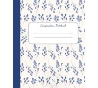 Blue Floral Music Composition Notebook: Music Staff Paper Notebook for Composition, Songwriting, Piano & Music Theory | 100 Pages | 7.5 x 9.25
