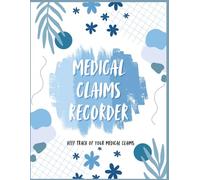 Blue Flower Design Medical Claims Recorder Book: Keep Track of Your Medical Claims