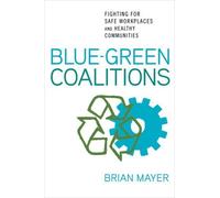 Blue-Green Coalitions: Fighting for Safe Workplaces and Healthy Communities by Brian Mayer (2008-10-16)