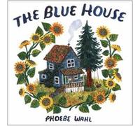 Blue House by Phoebe Wahl Phoebe Wahl (Auteur)