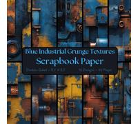 Blue Industrial Grunge Textures Scrapbook Paper: Decorative Craft Paper, ideal for Scrapbooking, Decoupage, Origami, Junk Journals, Collage, Mixed-Media, Card Making
