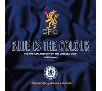 Blue Is the Colour: The Complete History of the Chelsea Shirt
