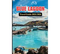 Blue Lagoon Travel guide 2025/2026: Your Ultimate Guide to Wellness, Luxury and Local Secrets in the Blue Lagoon Iceland’s Geothermal Paradise