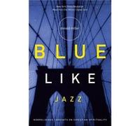 Blue Like Jazz by Donald Miller Donald Miller (Auteur)