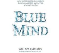 Blue mind Wallace J. Nichols (Auteur)