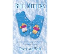 Blue Mittens: Coping with my Daughter's Cancer: A Mother's Memoir