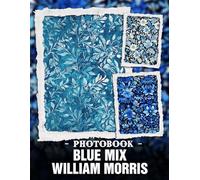 Blue Mix William Morris Photo Book: Timeless Floral Patterns And Victorian Design Elements Captured In Vintage Artwork Photography For Classic Home Decor Inspiration