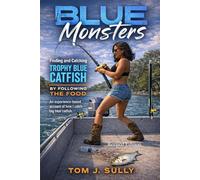 Blue Monsters: Finding and Catching Trophy Blue Catfish by Following the Food: An experience-based account of how I catch big blue catfish. Revised Edition.