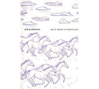 Blue Moon in Kentucky Jim Harrison (Auteur), Brice Matthieussent (Traduction)