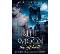 Blue Moon the Rebirth: Book Two of The Sullivan Boys Trilogy