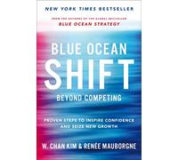 Blue Ocean Shift Renée Mauborgne (Auteur), W. Chan Kim (Auteur)