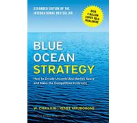 Blue Ocean Strategy: How to Create Uncontested Market Space and Make the Competition Irrelevant.