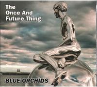 Blue Orchids - Once and Future Thing [Import]