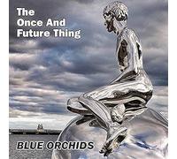Blue Orchids - Once and Future Thing