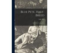 Blue Pete, Half-Breed [Microform]: A Story Of The Cowboy West